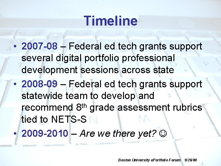 Timeline • 2007 -08 – Federal ed tech grants support several digital portfolio professional