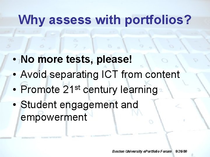 Why assess with portfolios? • • No more tests, please! Avoid separating ICT from