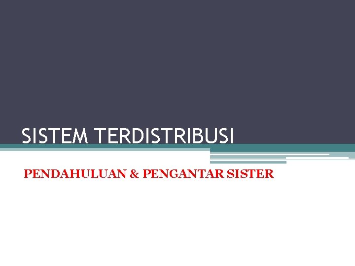 SISTEM TERDISTRIBUSI PENDAHULUAN & PENGANTAR SISTER 