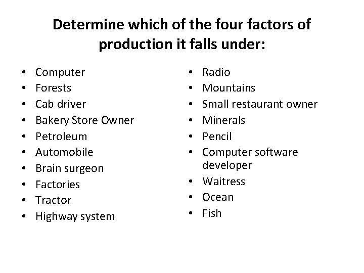 Determine which of the four factors of production it falls under: • • •