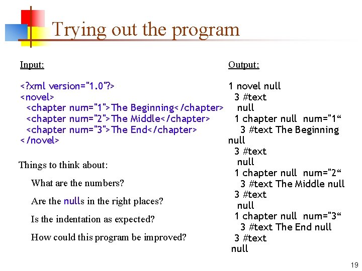 Trying out the program Input: Output: <? xml version="1. 0"? > 1 novel null