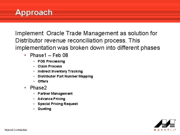 Approach Implement Oracle Trade Management as solution for Distributor revenue reconciliation process. This implementation