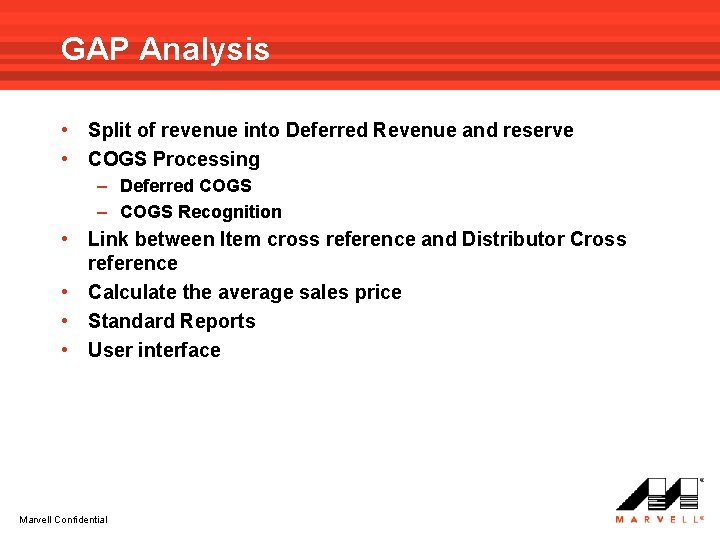 GAP Analysis • Split of revenue into Deferred Revenue and reserve • COGS Processing