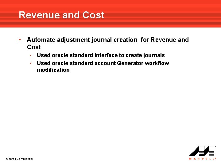 Revenue and Cost • Automate adjustment journal creation for Revenue and Cost • Used