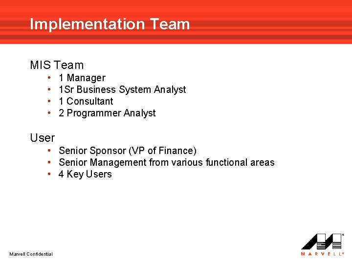 Implementation Team MIS Team • • 1 Manager 1 Sr Business System Analyst 1