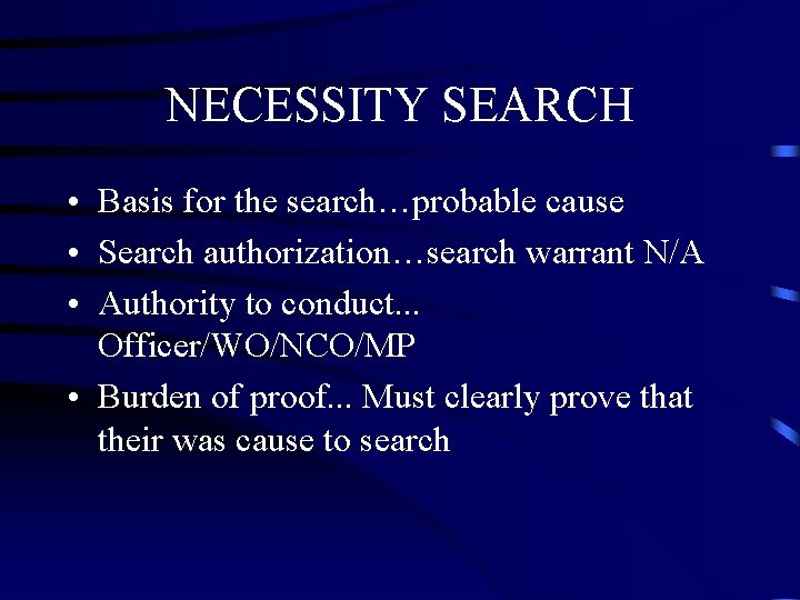 NECESSITY SEARCH • Basis for the search…probable cause • Search authorization…search warrant N/A • NECESSITY SEARCH • Basis for the search…probable cause • Search authorization…search warrant N/A •