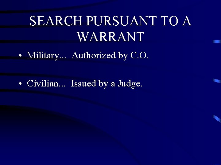 SEARCH PURSUANT TO A WARRANT • Military. . . Authorized by C. O. • SEARCH PURSUANT TO A WARRANT • Military. . . Authorized by C. O. •