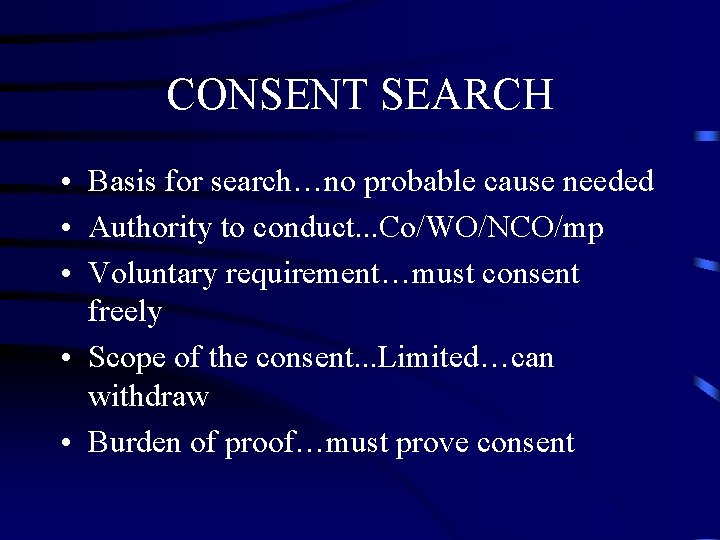 CONSENT SEARCH • Basis for search…no probable cause needed • Authority to conduct. . CONSENT SEARCH • Basis for search…no probable cause needed • Authority to conduct. .