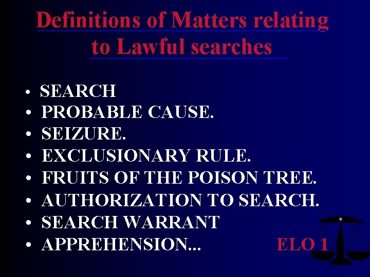 Definitions of Matters relating to Lawful searches • SEARCH • • PROBABLE CAUSE. SEIZURE. Definitions of Matters relating to Lawful searches • SEARCH • • PROBABLE CAUSE. SEIZURE.