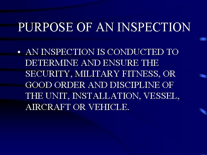 PURPOSE OF AN INSPECTION • AN INSPECTION IS CONDUCTED TO DETERMINE AND ENSURE THE PURPOSE OF AN INSPECTION • AN INSPECTION IS CONDUCTED TO DETERMINE AND ENSURE THE