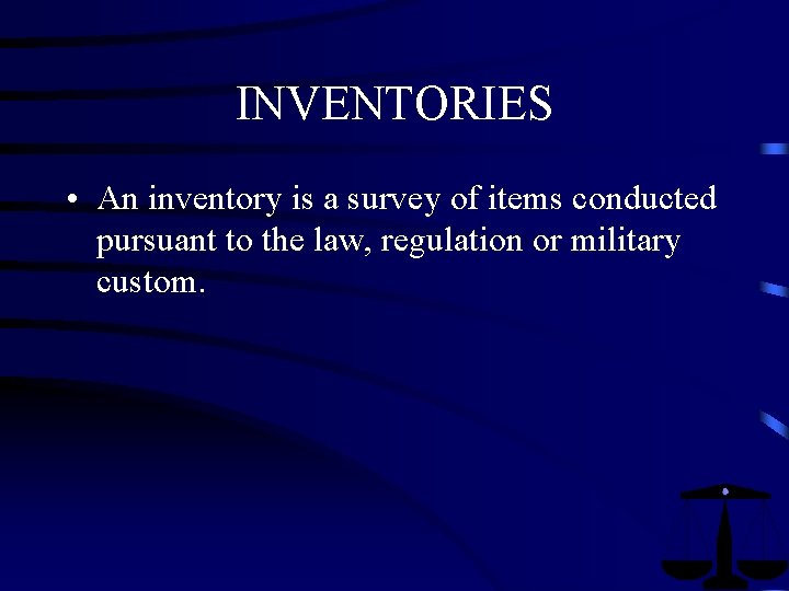 INVENTORIES • An inventory is a survey of items conducted pursuant to the law, INVENTORIES • An inventory is a survey of items conducted pursuant to the law,