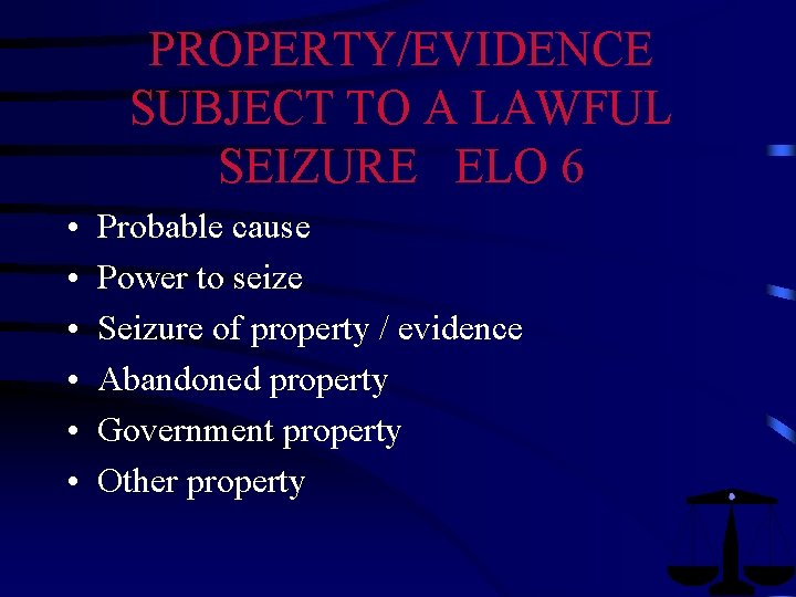 PROPERTY/EVIDENCE SUBJECT TO A LAWFUL SEIZURE ELO 6 • • • Probable cause Power PROPERTY/EVIDENCE SUBJECT TO A LAWFUL SEIZURE ELO 6 • • • Probable cause Power