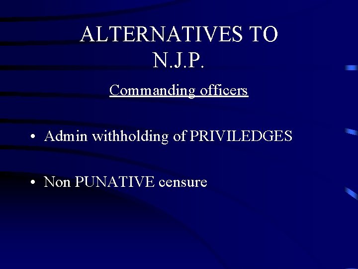 ALTERNATIVES TO N. J. P. Commanding officers • Admin withholding of PRIVILEDGES • Non ALTERNATIVES TO N. J. P. Commanding officers • Admin withholding of PRIVILEDGES • Non