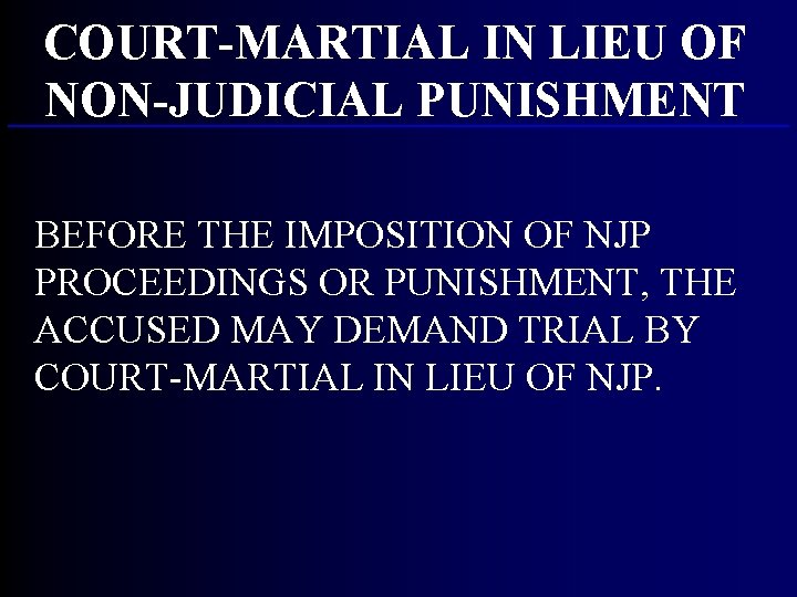 COURT-MARTIAL IN LIEU OF NON-JUDICIAL PUNISHMENT BEFORE THE IMPOSITION OF NJP PROCEEDINGS OR PUNISHMENT, COURT-MARTIAL IN LIEU OF NON-JUDICIAL PUNISHMENT BEFORE THE IMPOSITION OF NJP PROCEEDINGS OR PUNISHMENT,