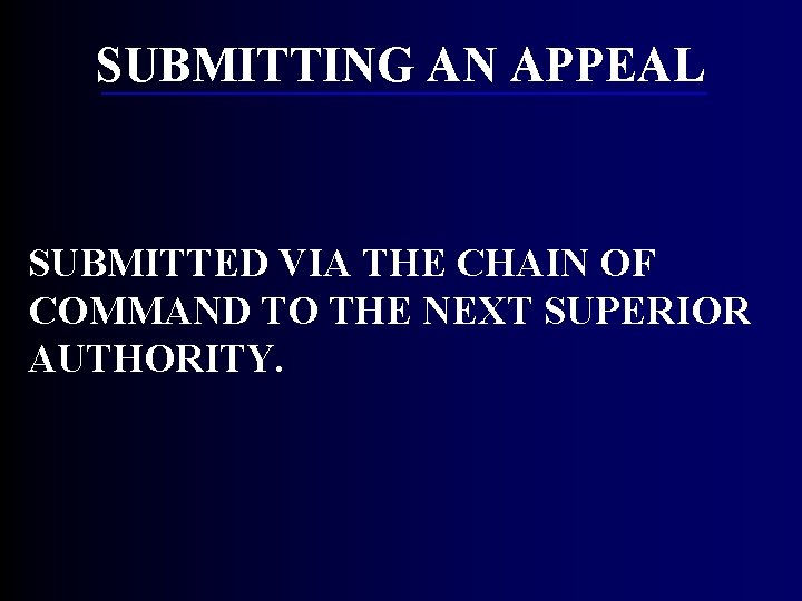 SUBMITTING AN APPEAL SUBMITTED VIA THE CHAIN OF COMMAND TO THE NEXT SUPERIOR AUTHORITY. SUBMITTING AN APPEAL SUBMITTED VIA THE CHAIN OF COMMAND TO THE NEXT SUPERIOR AUTHORITY.