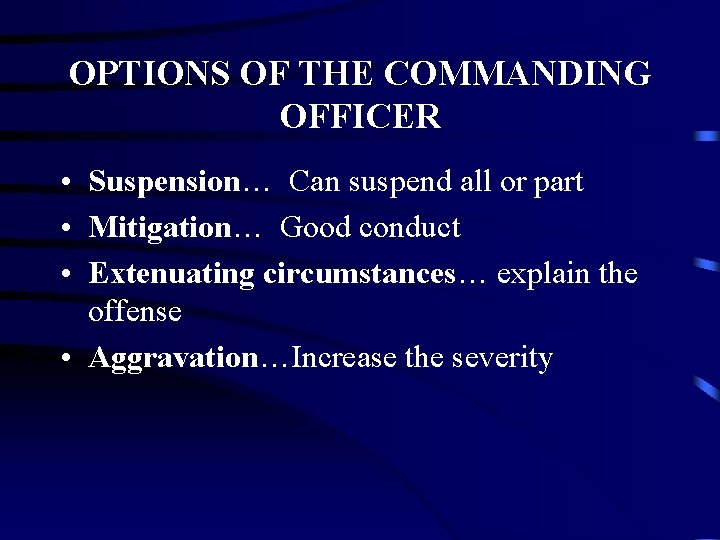 OPTIONS OF THE COMMANDING OFFICER • Suspension… Can suspend all or part • Mitigation… OPTIONS OF THE COMMANDING OFFICER • Suspension… Can suspend all or part • Mitigation…