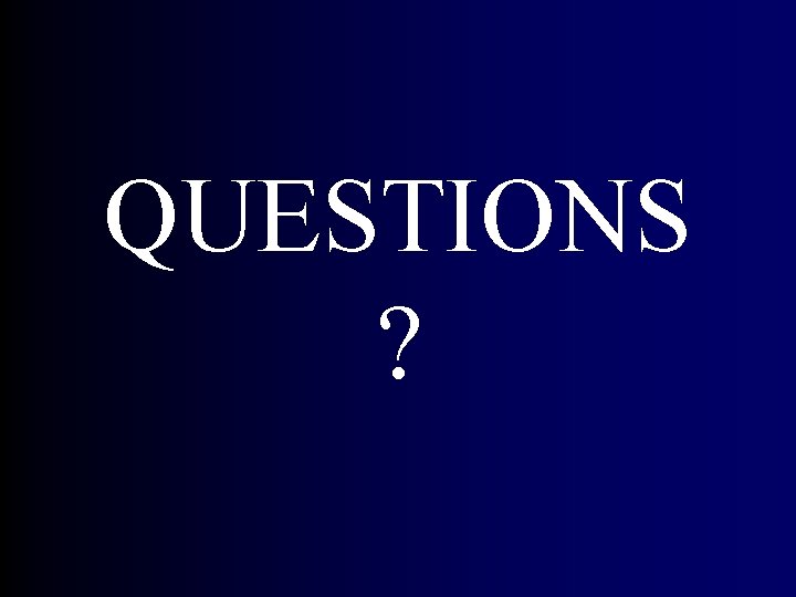 QUESTIONS ? QUESTIONS ?