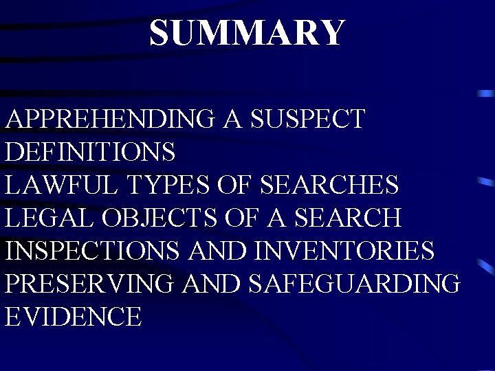 SUMMARY APPREHENDING A SUSPECT DEFINITIONS LAWFUL TYPES OF SEARCHES LEGAL OBJECTS OF A SEARCH SUMMARY APPREHENDING A SUSPECT DEFINITIONS LAWFUL TYPES OF SEARCHES LEGAL OBJECTS OF A SEARCH