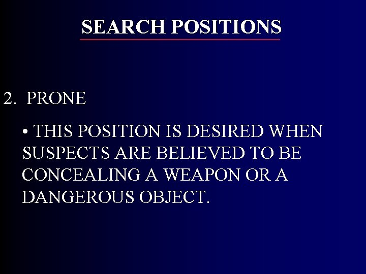 SEARCH POSITIONS 2. PRONE • THIS POSITION IS DESIRED WHEN SUSPECTS ARE BELIEVED TO SEARCH POSITIONS 2. PRONE • THIS POSITION IS DESIRED WHEN SUSPECTS ARE BELIEVED TO