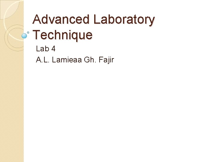 Advanced Laboratory Technique Lab 4 A. L. Lamieaa Gh. Fajir 
