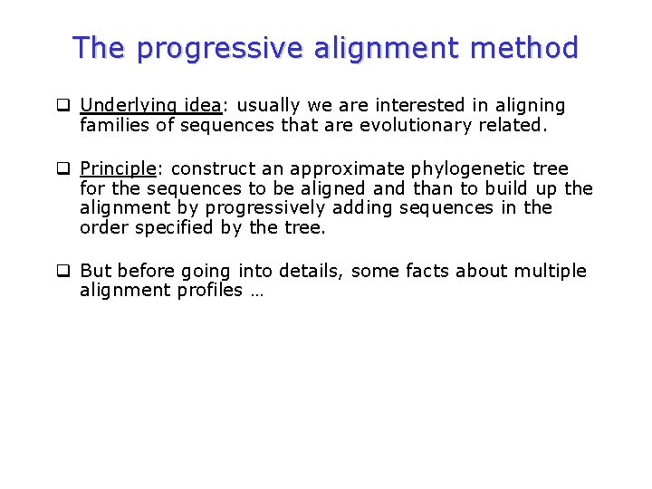 The progressive alignment method q Underlying idea: usually we are interested in aligning families