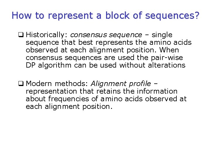 How to represent a block of sequences? q Historically: consensus sequence – single sequence