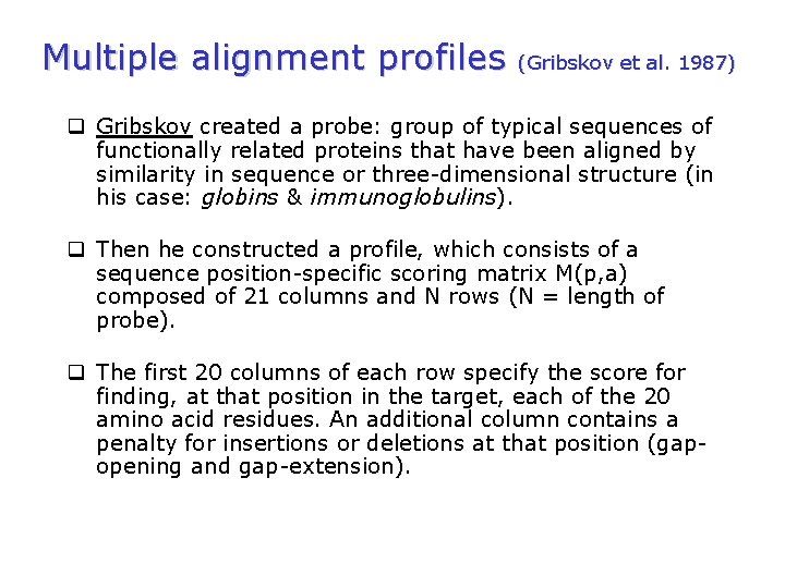 Multiple alignment profiles (Gribskov et al. 1987) q Gribskov created a probe: group of