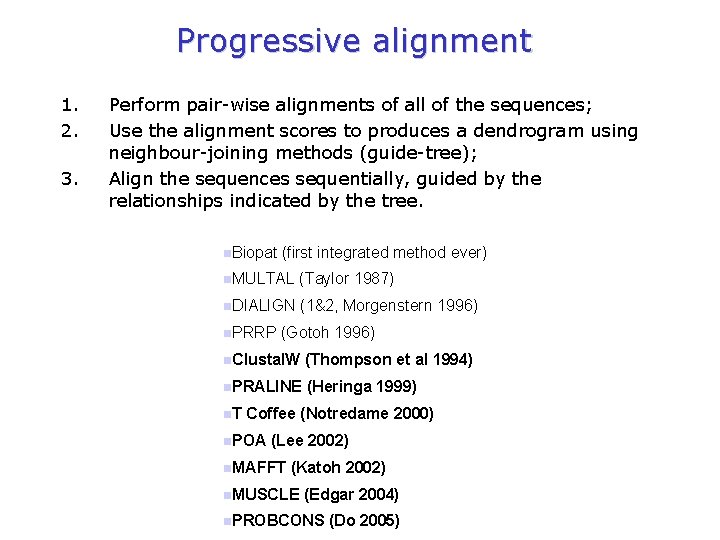 Progressive alignment 1. 2. 3. Perform pair-wise alignments of all of the sequences; Use