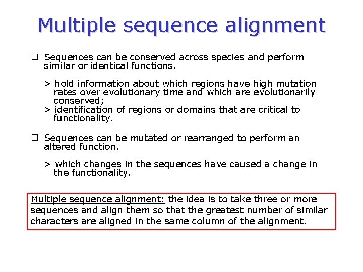 Multiple sequence alignment q Sequences can be conserved across species and perform similar or