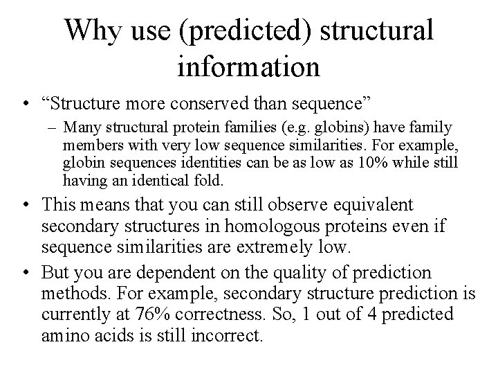 Why use (predicted) structural information • “Structure more conserved than sequence” – Many structural