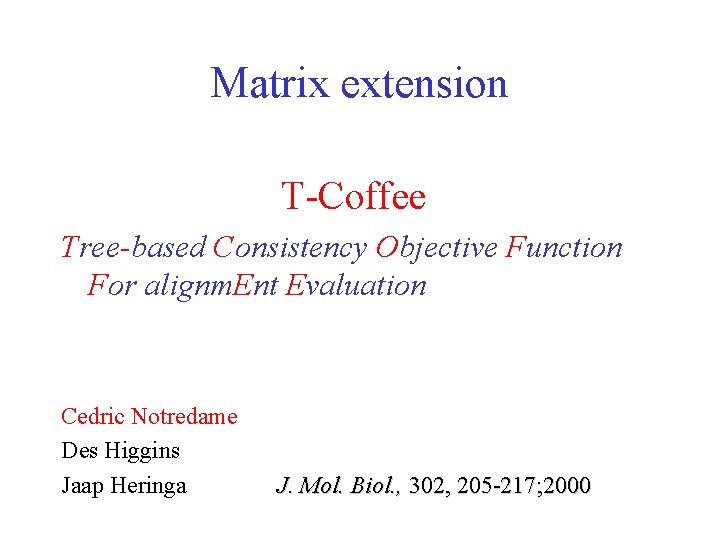 Matrix extension T-Coffee Tree-based Consistency Objective Function For alignm. Ent Evaluation Cedric Notredame Des