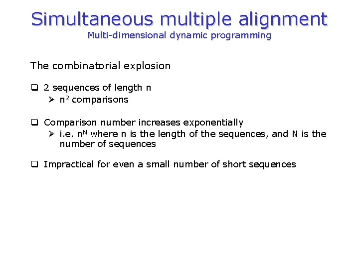 Simultaneous multiple alignment Multi-dimensional dynamic programming The combinatorial explosion q 2 sequences of length