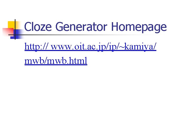 Cloze Generator Homepage http: // www. oit. ac. jp/ip/~kamiya/ mwb/mwb. html 