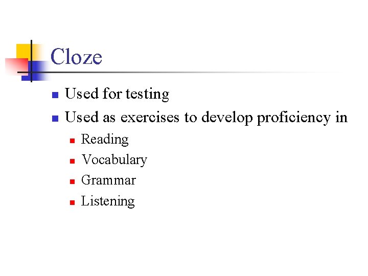 Cloze n n Used for testing Used as exercises to develop proficiency in n