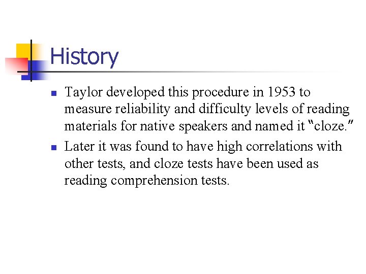 History n n Taylor developed this procedure in 1953 to measure reliability and difficulty