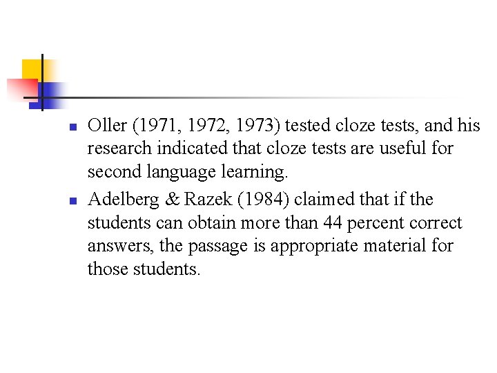 n n Oller (1971, 1972, 1973) tested cloze tests, and his research indicated that