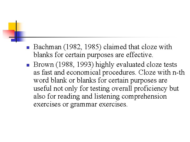 n n Bachman (1982, 1985) claimed that cloze with blanks for certain purposes are