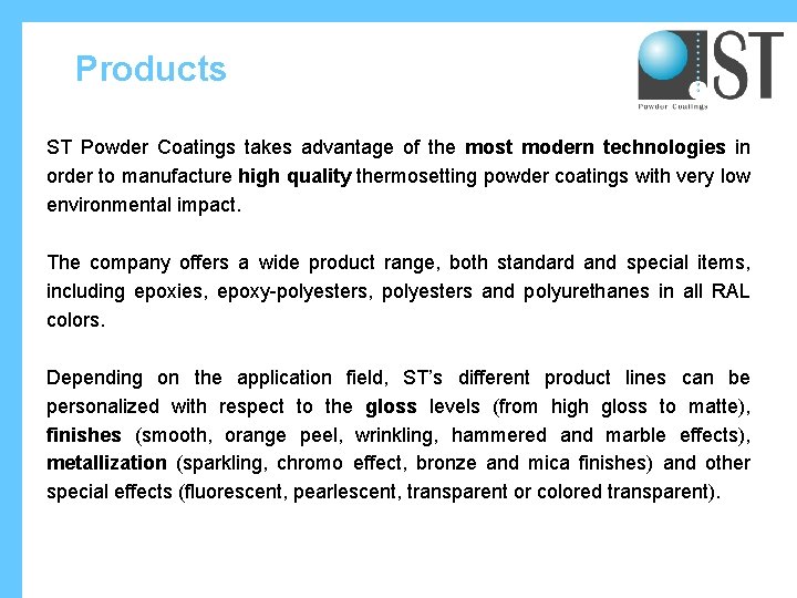 Products ST Powder Coatings takes advantage of the most modern technologies in order to