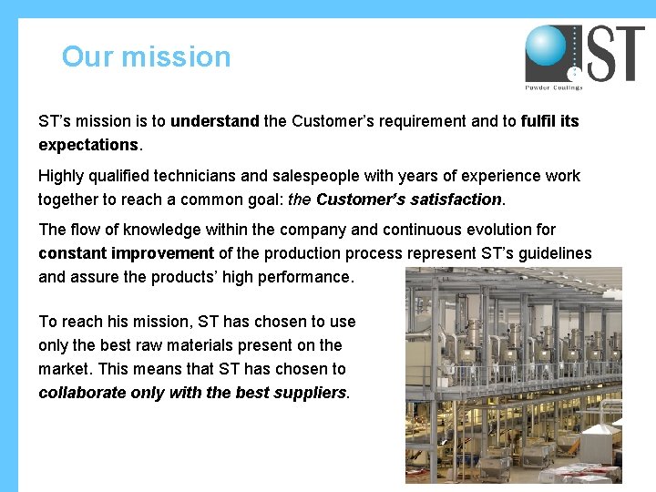 Our mission ST’s mission is to understand the Customer’s requirement and to fulfil its