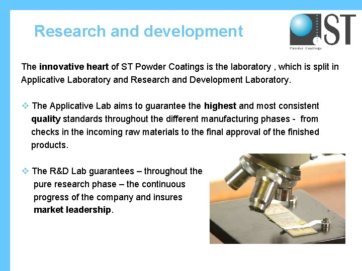 Research and development The innovative heart of ST Powder Coatings is the laboratory ,