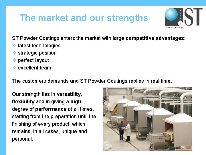 The market and our strengths ST Powder Coatings enters the market with large competitive
