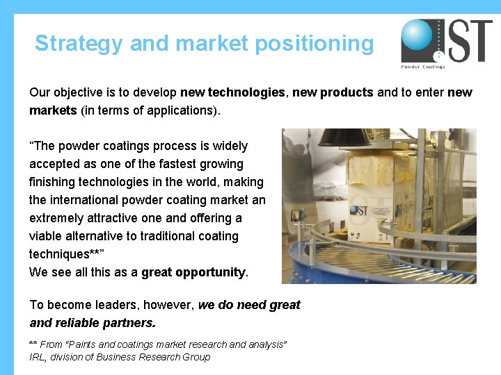 Strategy and market positioning Our objective is to develop new technologies, new products and