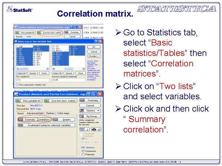 Correlation matrix. Ø Go to Statistics tab, select “Basic statistics/Tables” then select “Correlation matrices”.