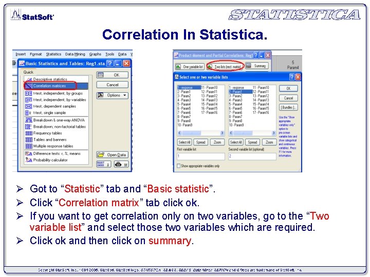 Correlation In Statistica. Ø Got to “Statistic” tab and “Basic statistic”. Ø Click “Correlation