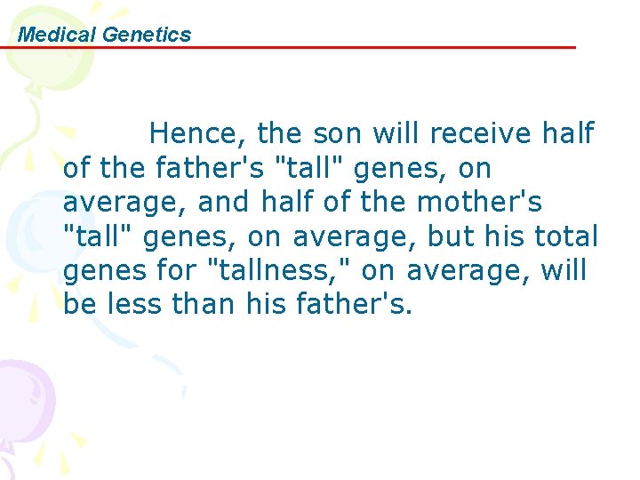 Medical Genetics Hence, the son will receive half of the father's "tall" genes, on