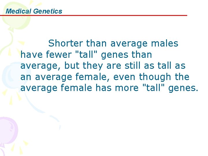 Medical Genetics Shorter than average males have fewer "tall" genes than average, but they