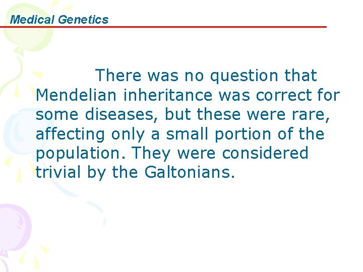 Medical Genetics There was no question that Mendelian inheritance was correct for some diseases,