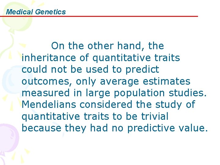 Medical Genetics On the other hand, the inheritance of quantitative traits could not be