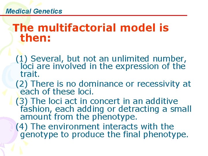 Medical Genetics The multifactorial model is then: (1) Several, but not an unlimited number,
