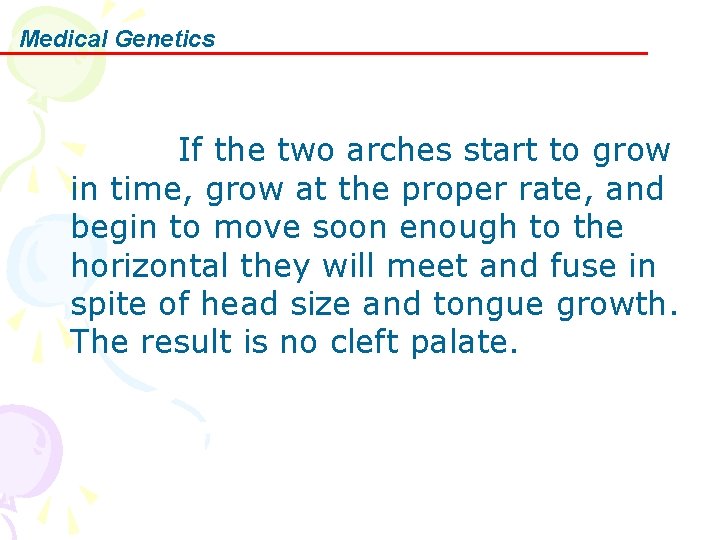 Medical Genetics If the two arches start to grow in time, grow at the